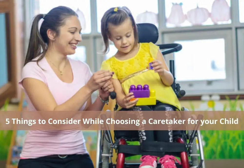 5-things-to-consider-while-choosing-a-caretaker-for-your-child